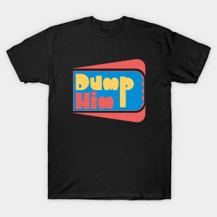 Dump Him T-Shirt